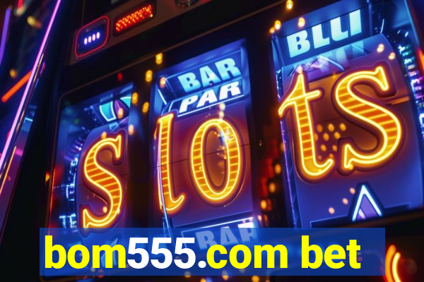 bom555.com bet